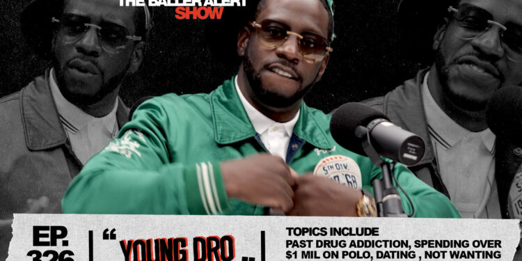 Young Dro Opens Up About Overcoming Addiction, Past Regrets, Spending Over $1M on Polo and More on the Latest Episode of Baller Alert Show
