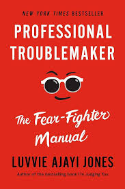 “Professional Troublemaker: The Fear-Fighter Manual” by Luvvie Ajayi Jones - Baller Alert “Professional Troublemaker: The Fear-Fighter Manual” by Luvvie Ajayi Jones
