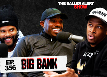 Big Bank Gets Real on the Latest Episode of The Baller Alert Show