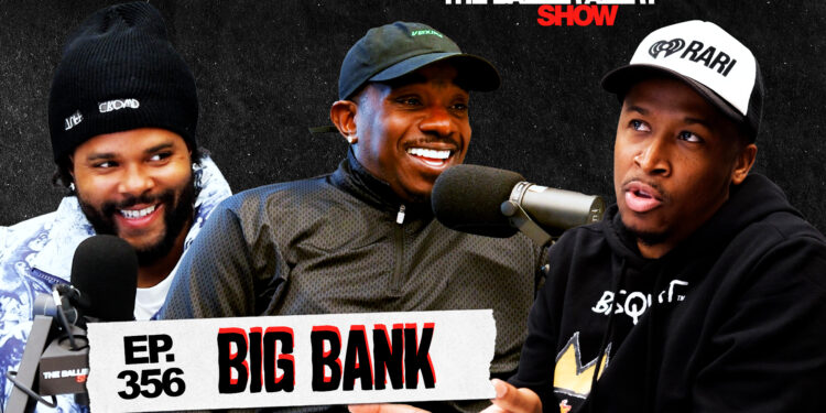 Big Bank Gets Real on the Latest Episode of The Baller Alert Show
