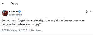 Post header showing Cardi B's verified tweet: 'Sometimes I forget I’m a celebrity... damn y’all ain’t never cuss your babydad out when you hungry?' with timestamp 8:07 PM, May 13, 2026 and 4.7M views