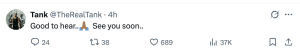 Tweet from @TheRealTank: 'Good to hear.. 🙏 See you soon..' (24 replies, 38 retweets, 689 likes)
