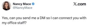 Tweet from Nancy Mace (@NancyMace) with verified badge, showing her profile photo, X logo, and the text: 'Yes, can you send me a DM so I can connect you with my office staff?''
