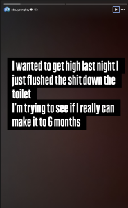 Instagram story text over a dark gradient: 'I wanted to get high last night I just flushed the shit down the toilet I’m trying to see if I really can make it to 6 months' on black blocks.