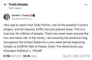 - Baller Alert Post by Donald J. Trump announcing Dolly Parton’s death; shows engagement counts (6.79k ReTruths, 32.9k Likes) and timestamp Aug 25, 2026, 2:32 PM.